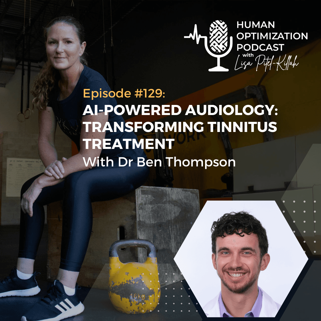 AI-Powered Audiology: Transforming Tinnitus Treatment With Dr Ben Thompson - Human Optimization Podcast cover