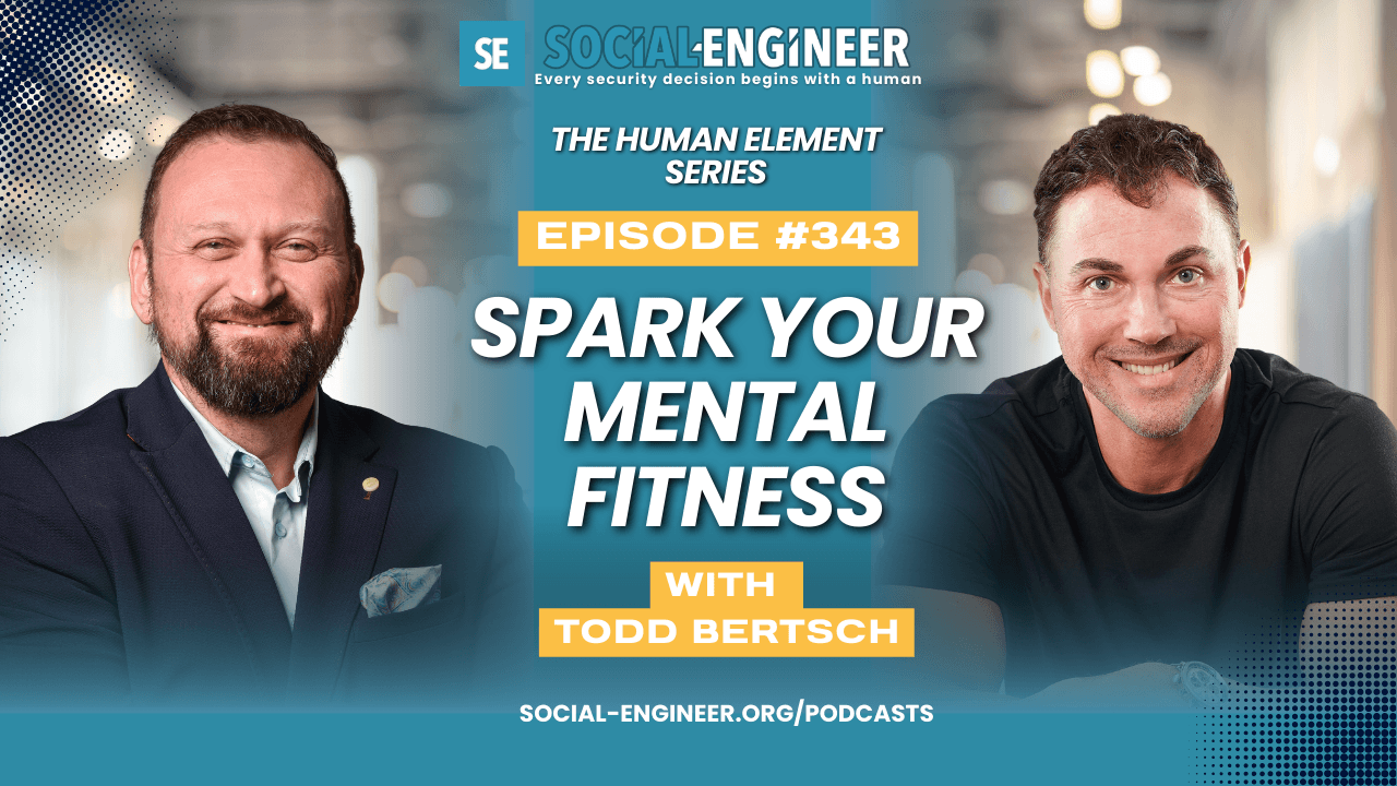 Ep. 343 - The Human Element Series - Spark Your Mental Fitness with Todd Bertsch — The Social-Engineer Podcast cover