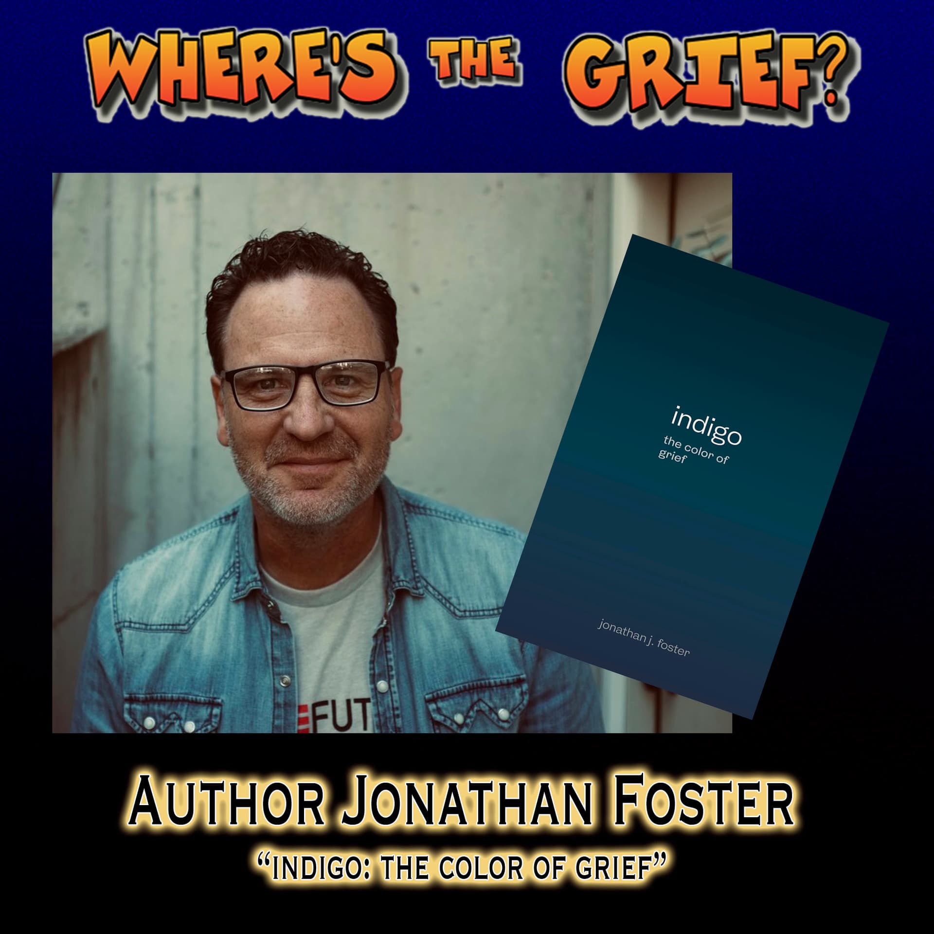 Author Jonathan Foster - "indigo: the color of grief" - Where's The Grief? cover
