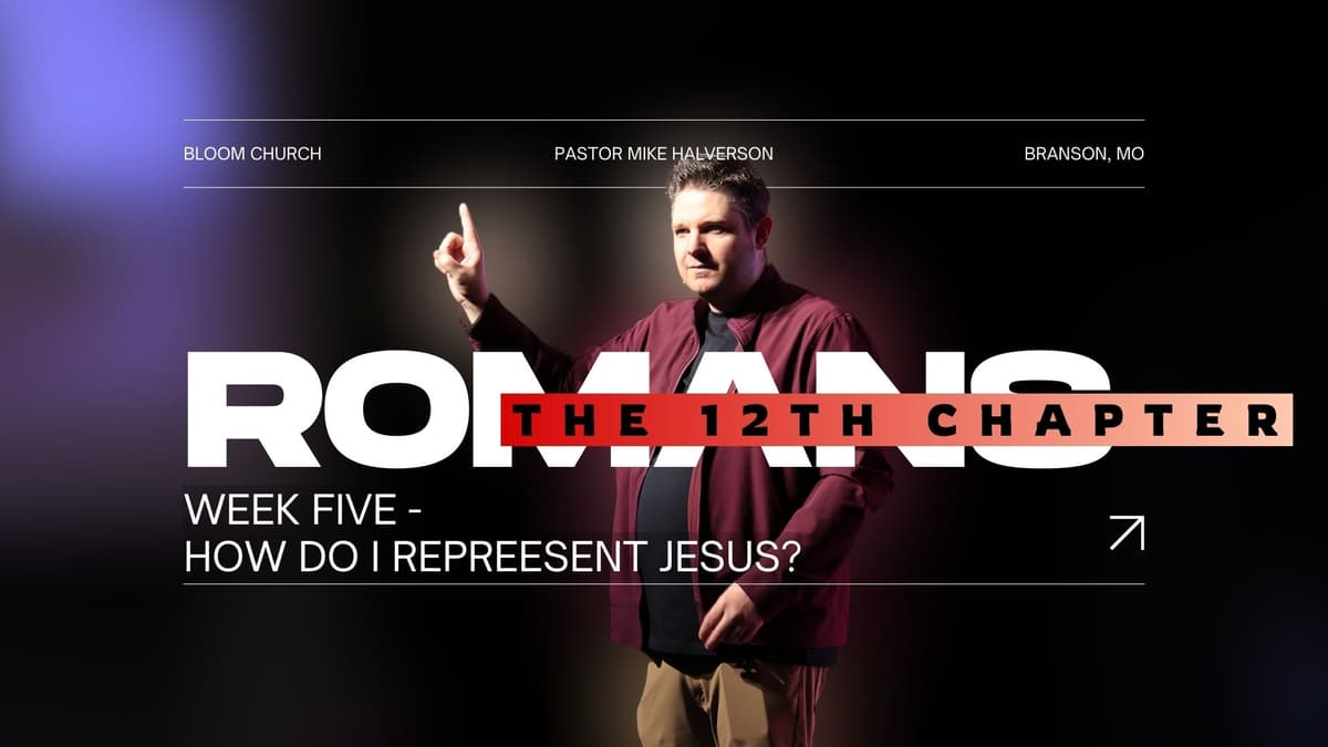 Romans: The 12th Chapter - Who Do You Represent? - Bloom Church Podcast cover