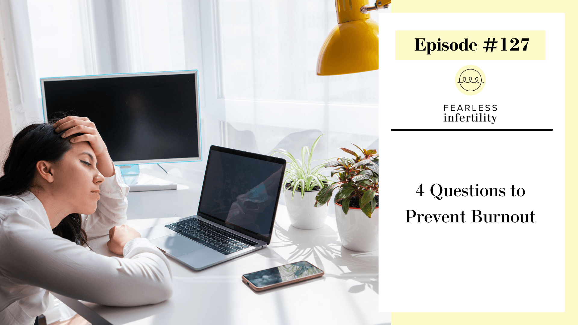 127. 4 Questions to Prevent Burnout - Fearless Infertility cover