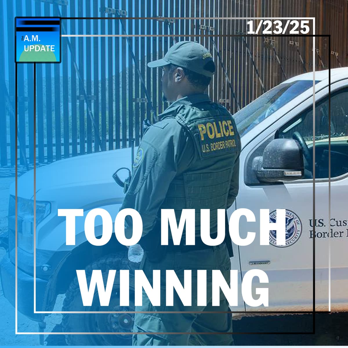 In Case You Had Any Doubt...Trump Is SERIOUS About the Border | Poilievre NUKES Newscaster on Gender | 1/23/25 - The A.M. Update cover