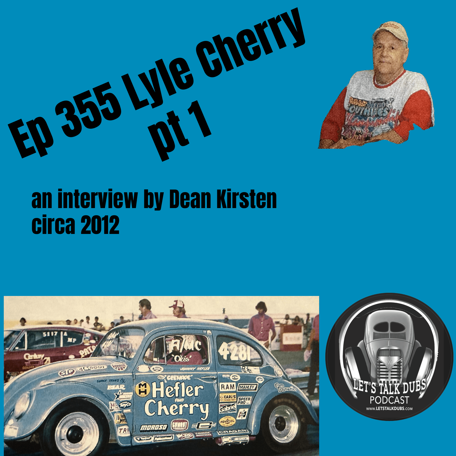 Ep 355 Lyle Cherry pt 1 Interview by Dean Kirsten 2012 - Lets Talk Dubs Classic The Classic VW podcast cover