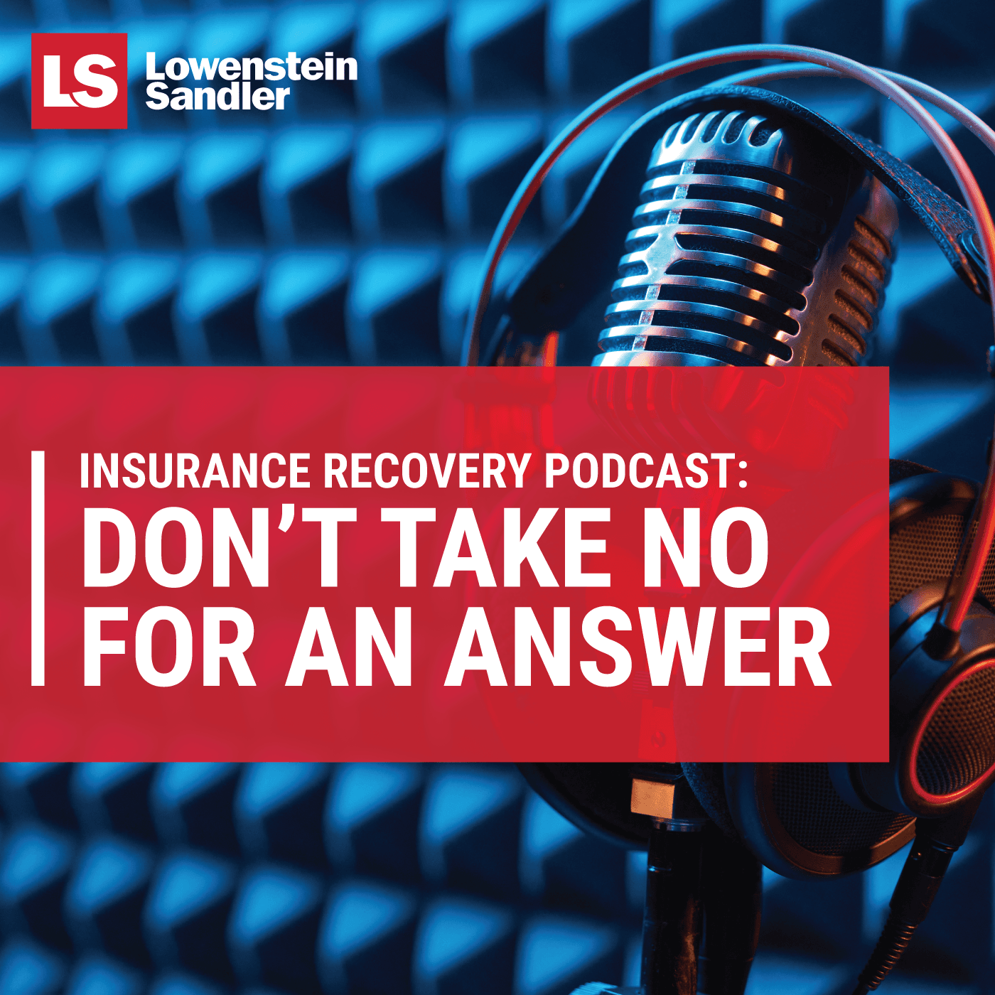 Lowenstein Sandler's Insurance Recovery Podcast: Don't Take No For An Answer cover