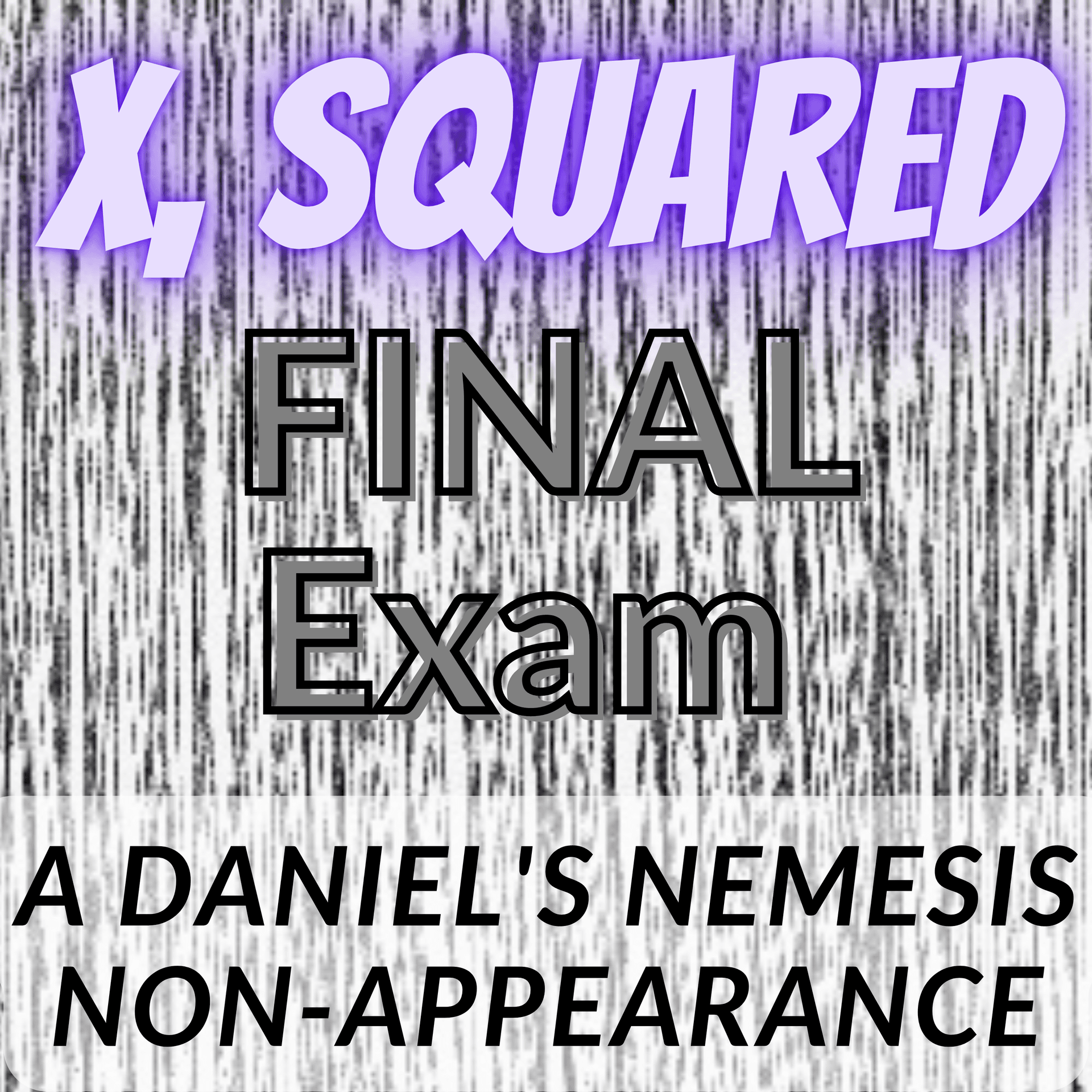 X, Squared - Final Exam! (Another quick quiz about novel X, Squared) - Daniel's Nemesis Podcast cover