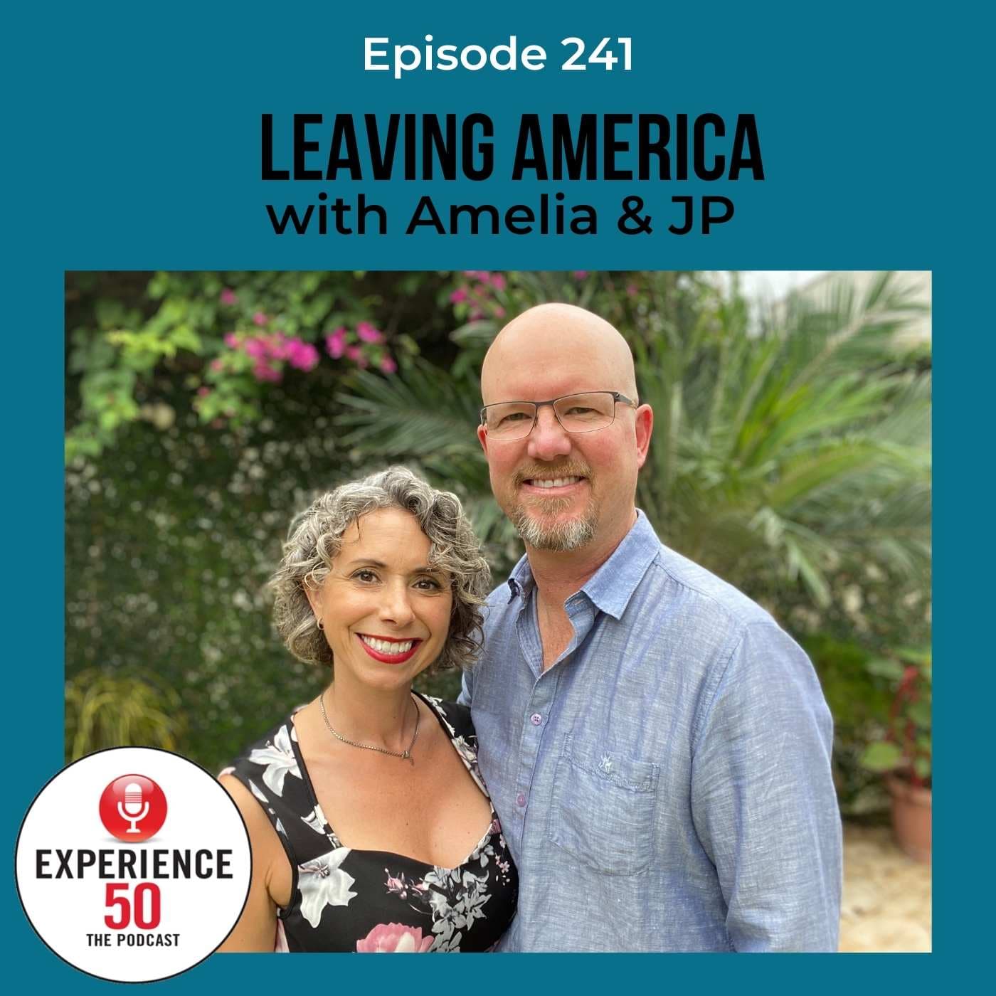 E241 Leaving America with Amelia and JP — Experience 50 Podcast for Midlife cover
