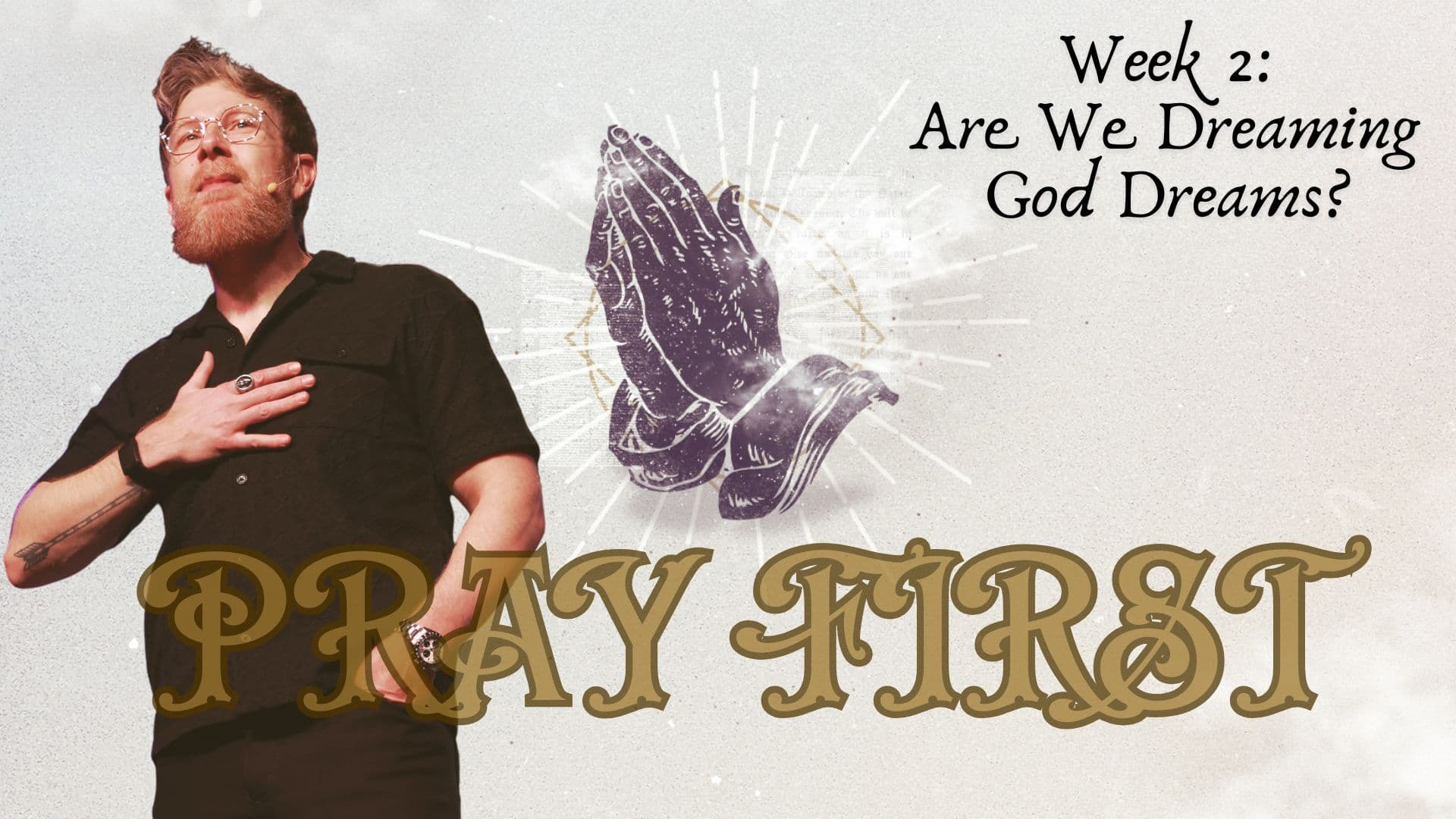 Pray First: Week 2 - Are We Dreaming God Dreams? - Bloom Church Podcast cover