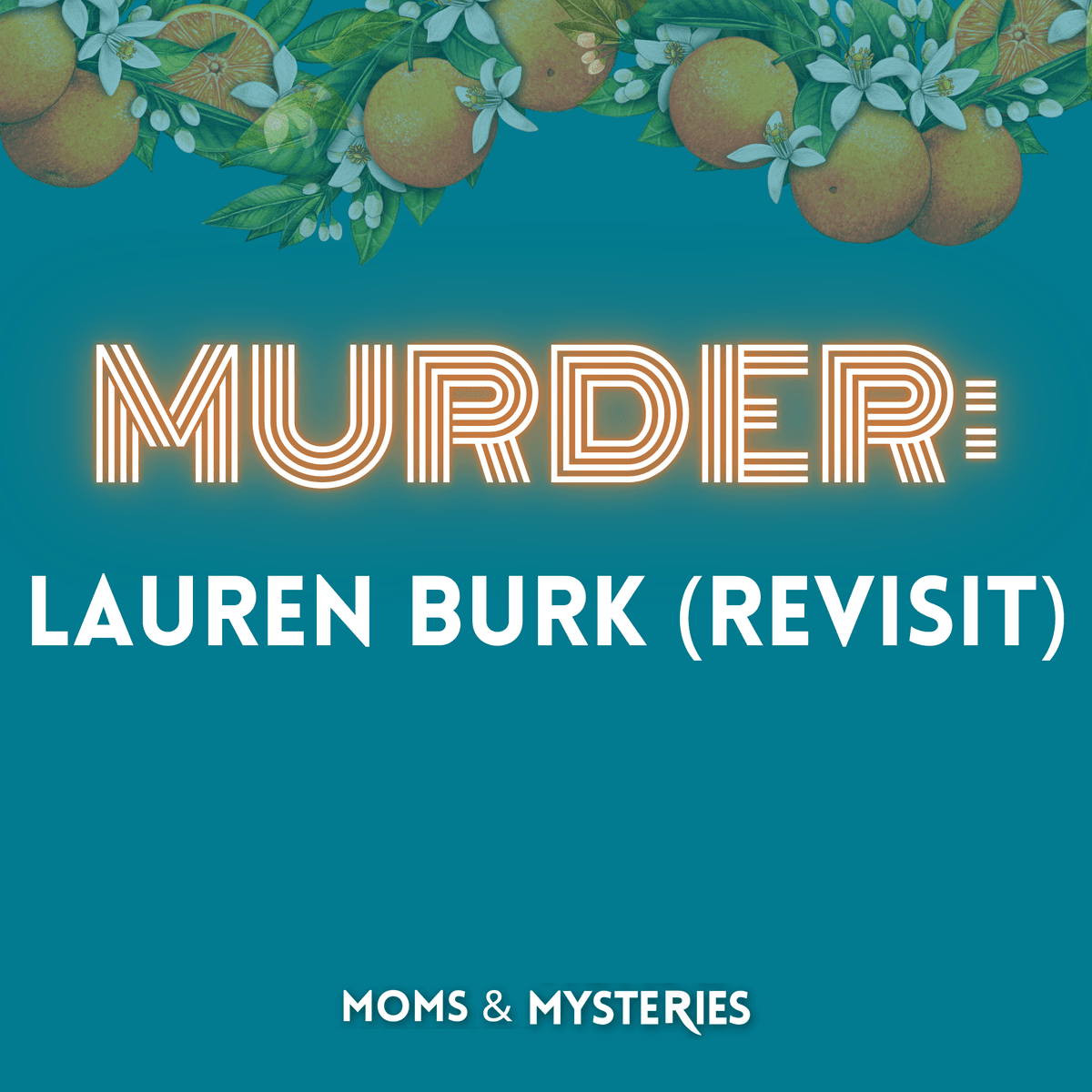 The Murder of Lauren Burk (Revisited) - Moms and Mysteries: A True Crime Podcast cover