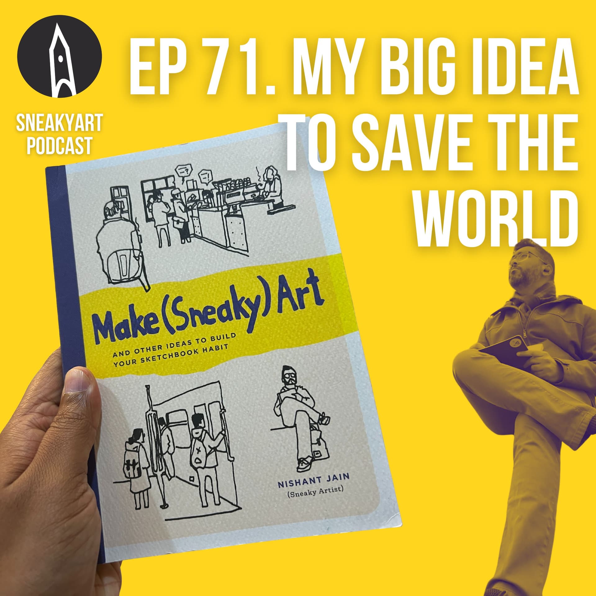Ep 71 - My Big Idea to Save the World — The SneakyArt Podcast cover