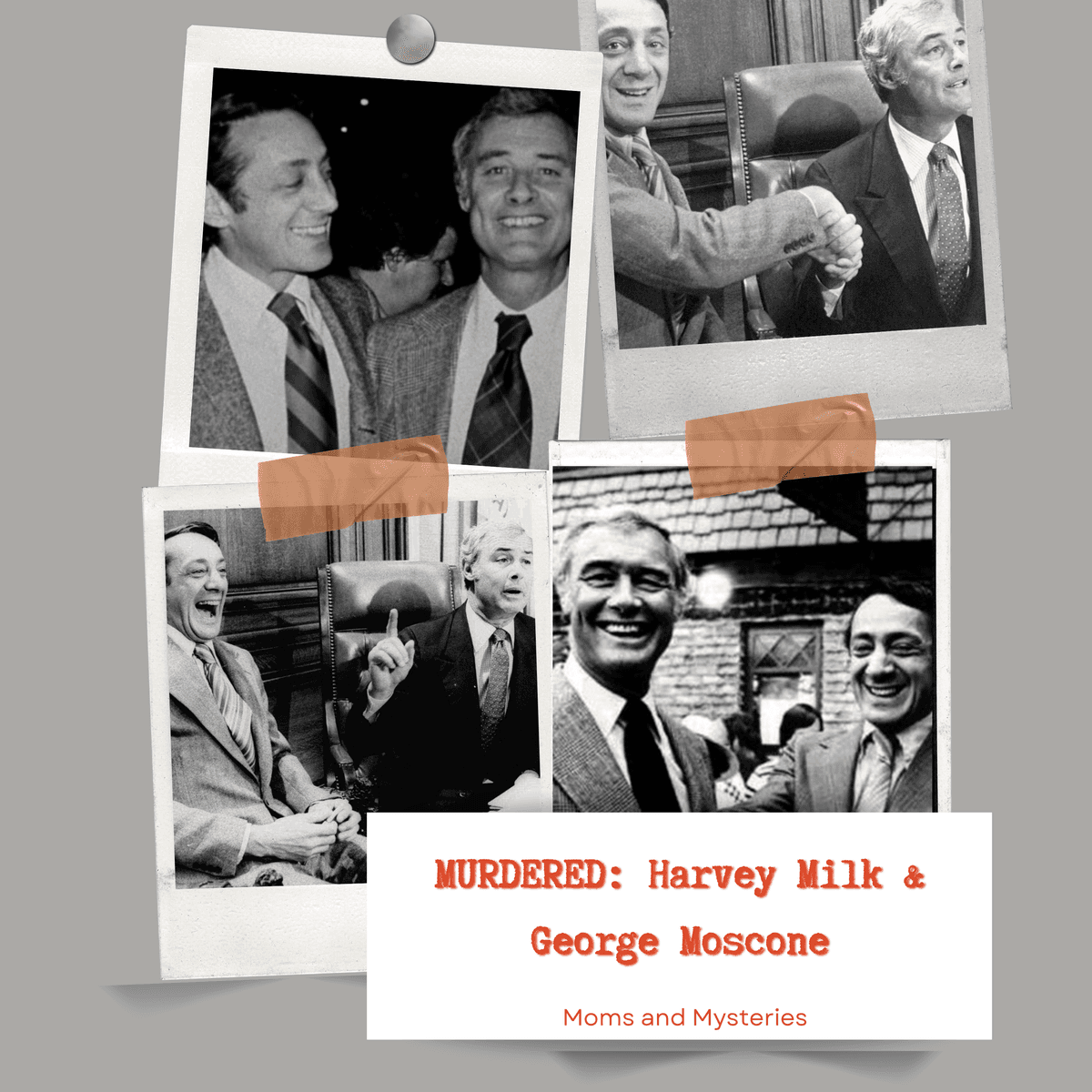 MURDERED: Harvey Milk and George Moscone - Moms and Mysteries: A True Crime Podcast cover