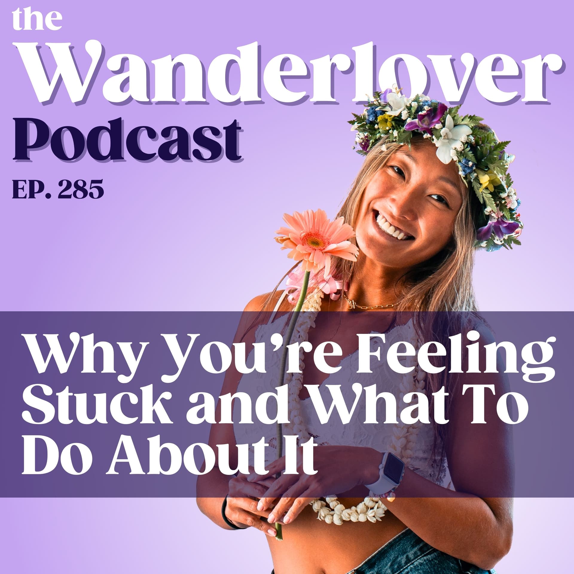 285 ✧ Why You're Feeling Stuck and What To Do About It — The Wanderlover Podcast cover