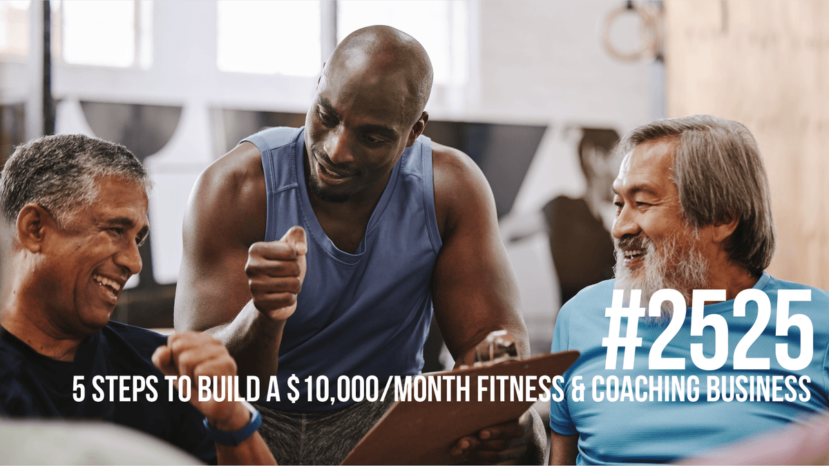 2525: Five Steps to Build a $10,000/Month Fitness & Coaching Business in 2025 - Mind Pump: Raw Fitness Truth cover