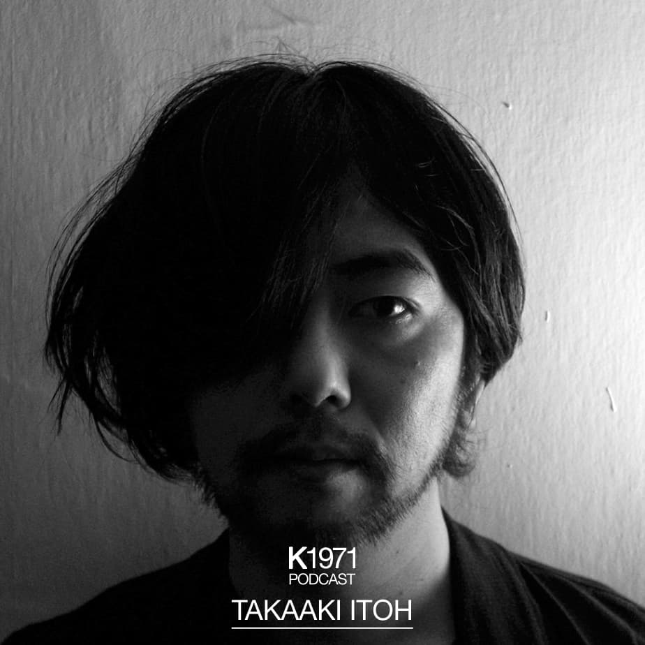 K1971 PODCAST - TAKAAKI ITOH - K1971 Podcast cover