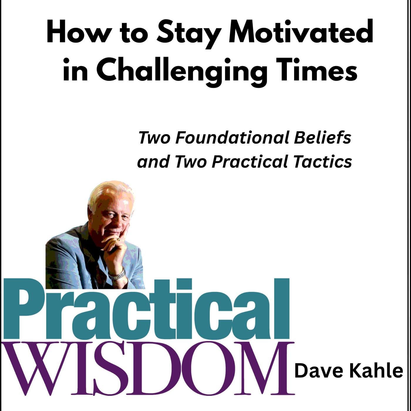 How to Stay Motivated in Challenging Times - Practical Wisdom from Kahle Way Sales Systems cover
