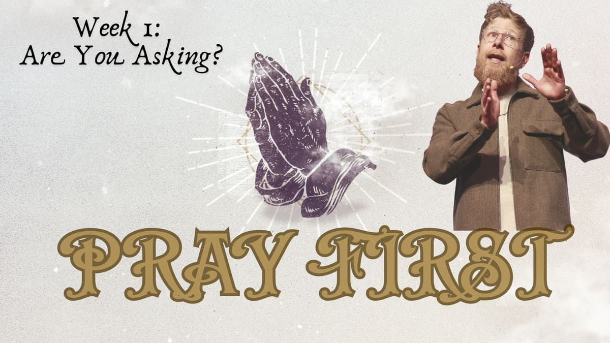 Pray First - Week 1: Are You Asking? - Bloom Church Podcast cover
