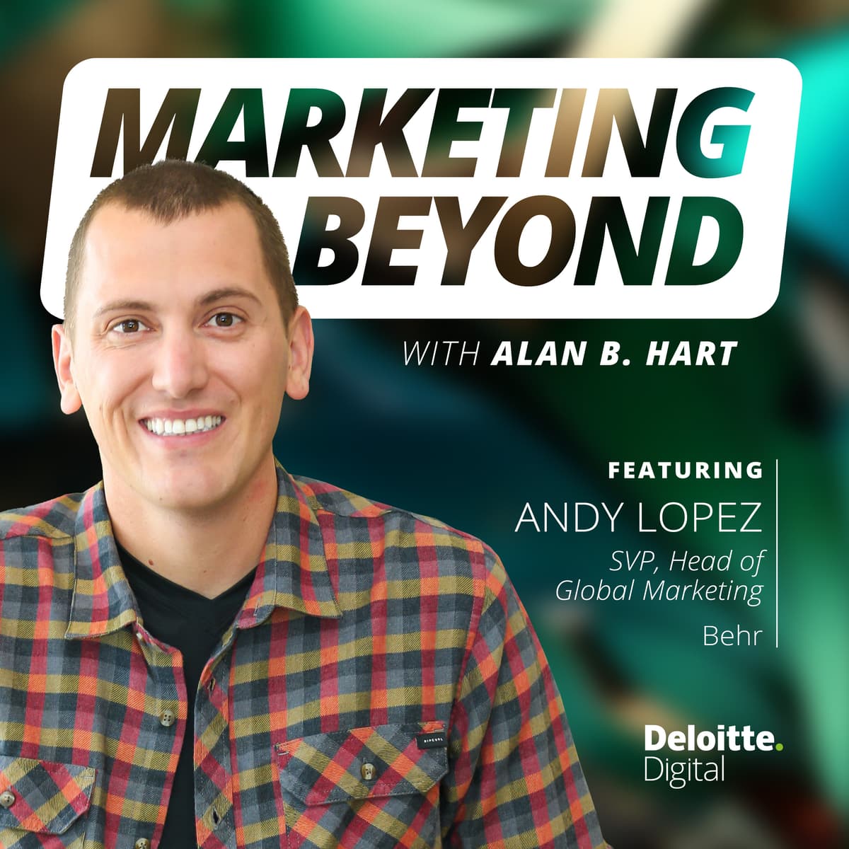 2: Driving paint trends with Behr's Color of the Year: Insights from Andy Lopez, SVP and Head of Global Marketing at Behr Paint Company - Marketing Beyond with Alan B. Hart cover