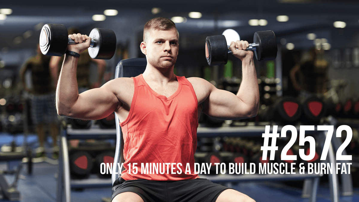 2572: Only 15 Minutes a Day to Build Muscle & Burn Fat - Mind Pump: Raw Fitness Truth cover