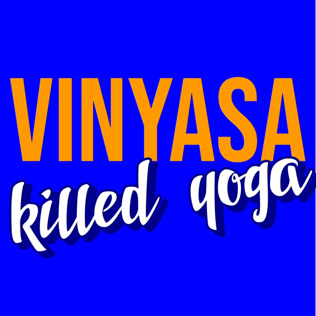 Ep 4 - Vinyasa Killed Yoga - Yoga is Dead cover
