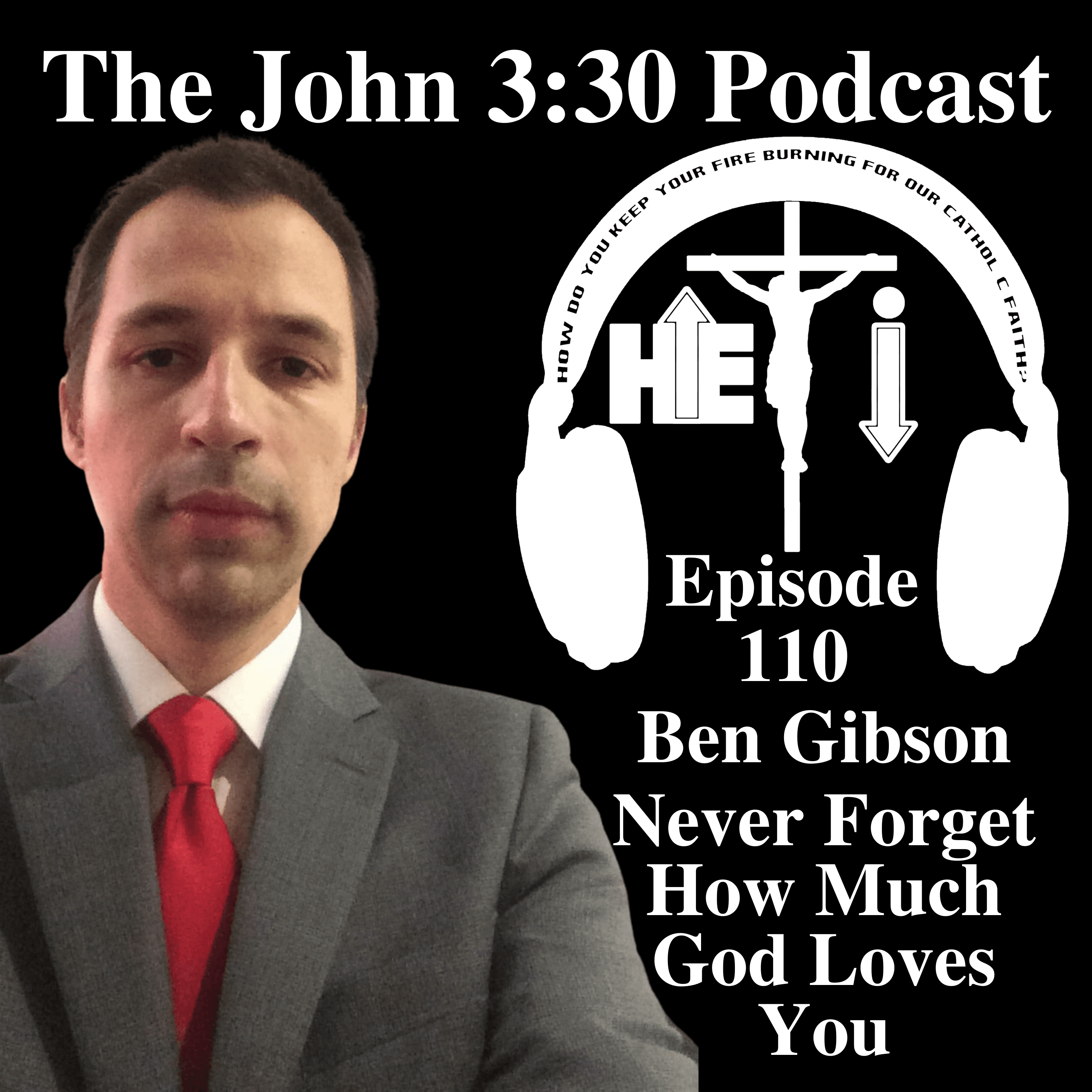 Episode 110: Ben Gibson - Never Forget How Much God Loves You - The John 3:30 Podcast cover
