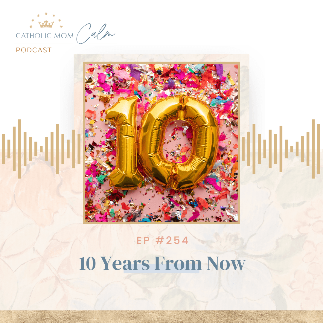 10 Years From Now - Catholic Mom Calm cover