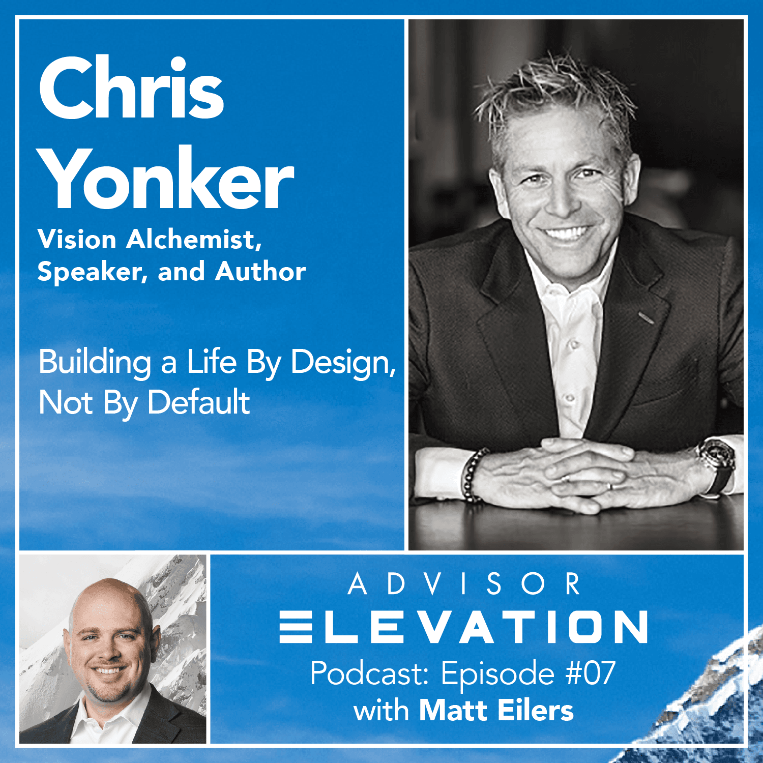 Ep 07: Building a Life By Design, Not By Default with Chris Yonker - Advisor Elevation cover