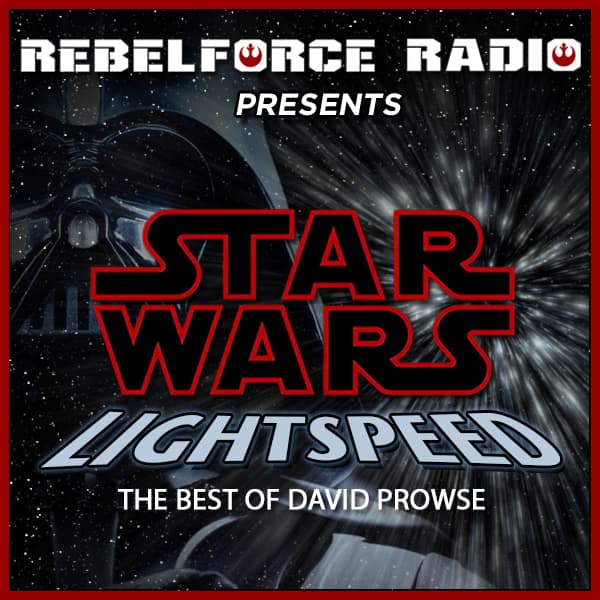 Lightspeed: The Best of David Prowse - Rebel Force Radio: Star Wars Podcast cover