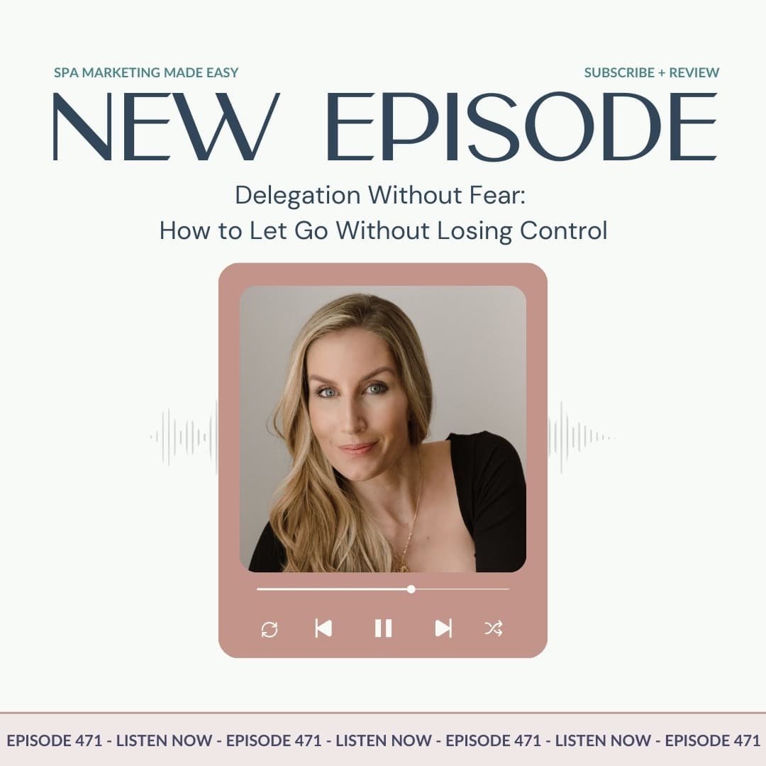 SMME #471 Delegation Without Fear: How to Let Go Without Losing Control - Spa Marketing Made Easy | Spa Business Growth cover