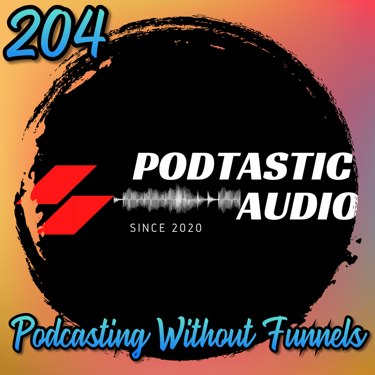 204 | Podcasting Without Funnels: Why Great Content Beats Marketing Gimmicks - Podtastic Audio: Crafting Compelling Content with Crystal Clear Audio for Indie Podcasters cover