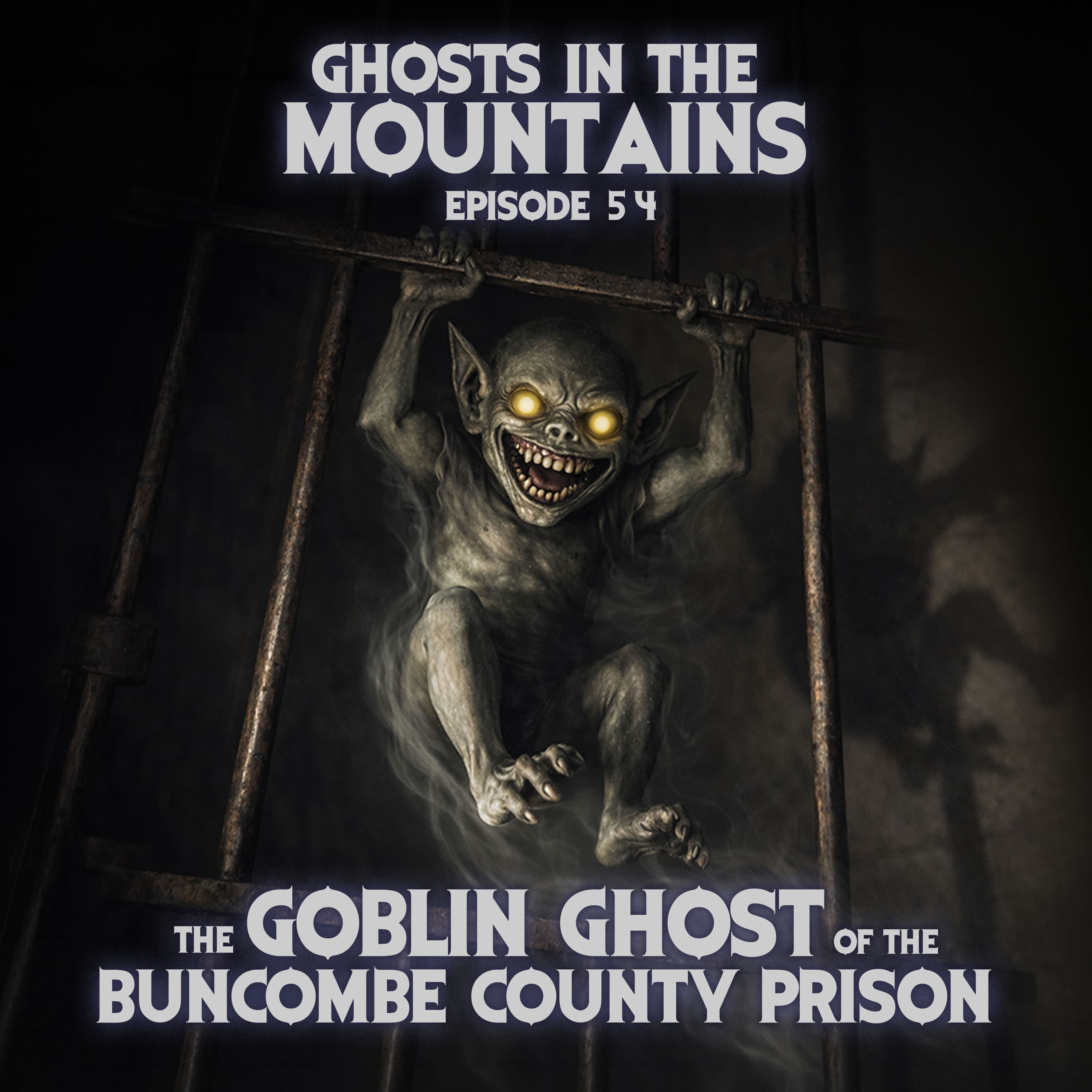 GITM - Ep #54 - The Goblin Ghost Of The Buncombe County Prison - Ghosts In The Mountains cover