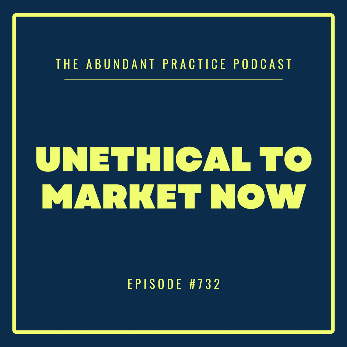 Episode #732: How To Market When The World Is On Fire - Abundant Practice Podcast cover