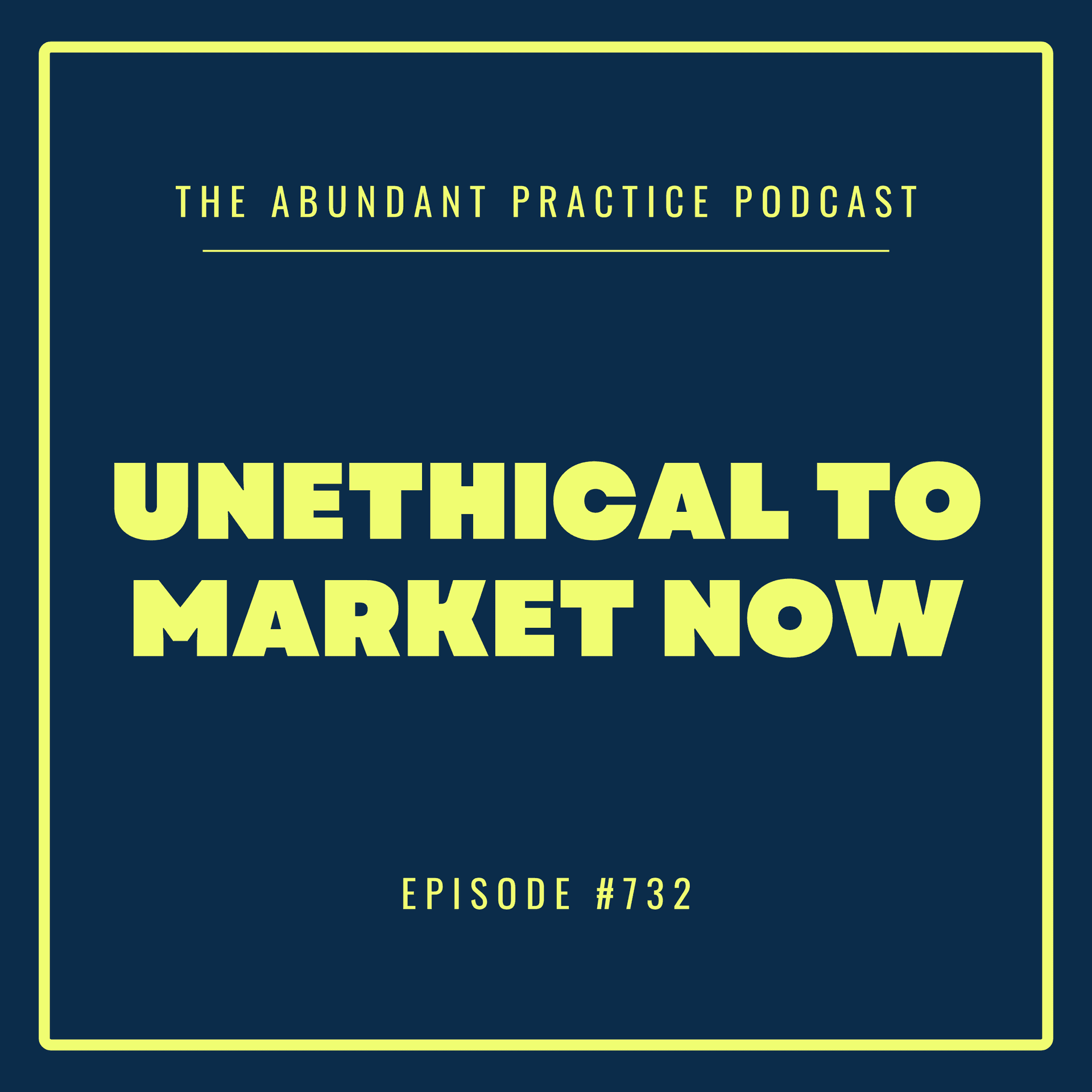 Episode #732: How To Market When The World Is On Fire - Abundant Practice Podcast cover