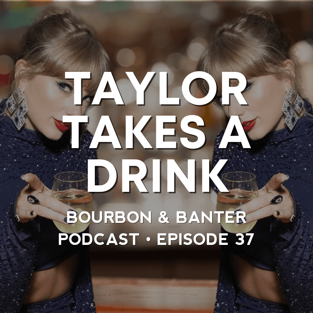 #37 - Taylor Takes A Drink - Bourbon & Banter cover