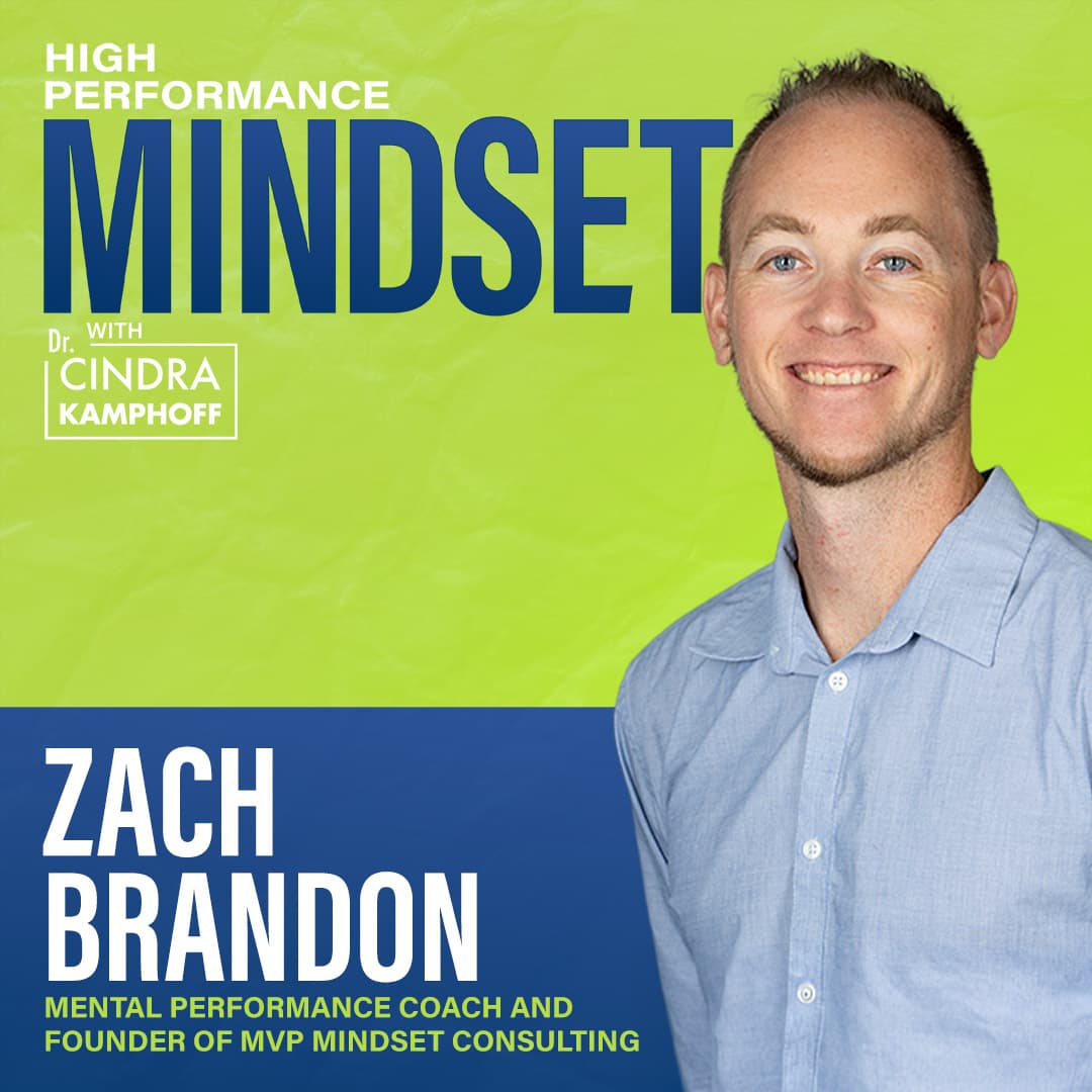 742: Winning More and Living Better: Mindset and Leadership with Zach Brandon, Mental Performance Coach and Founder of MVP Mindset Consulting — High Performance Mindset | Learn from World-Class Leaders, Consultants, Athletes & Coaches about Mindset cover