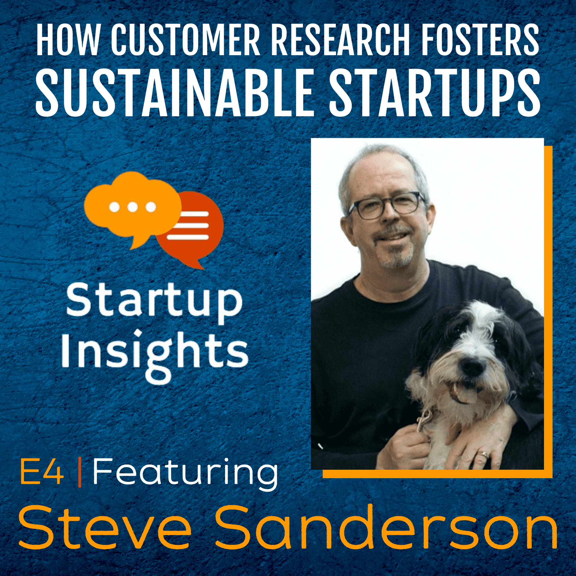 How Customer Research Fosters Sustainable Startups Featuring Steve Sanderson - Startup Insights cover