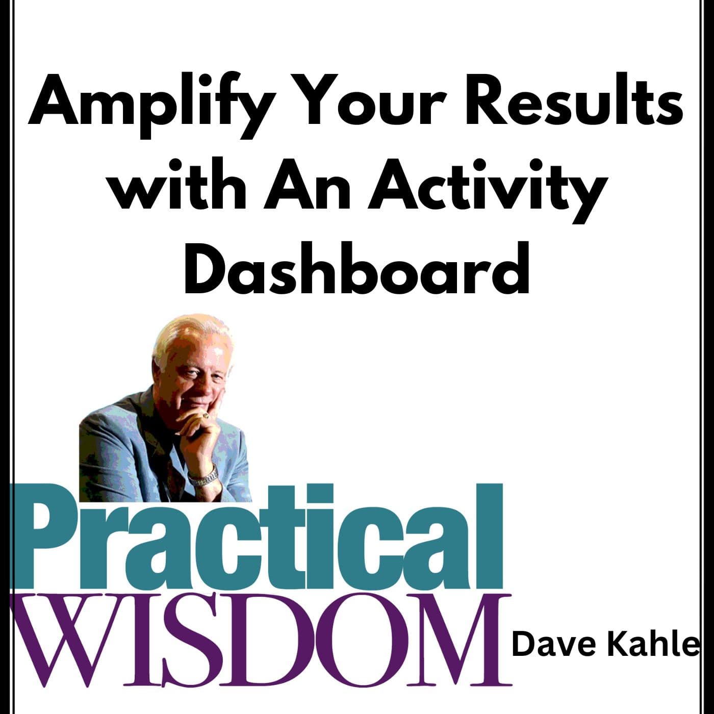 Amplify Your Results with An Activity Dashboard - Practical Wisdom from Kahle Way Sales Systems cover