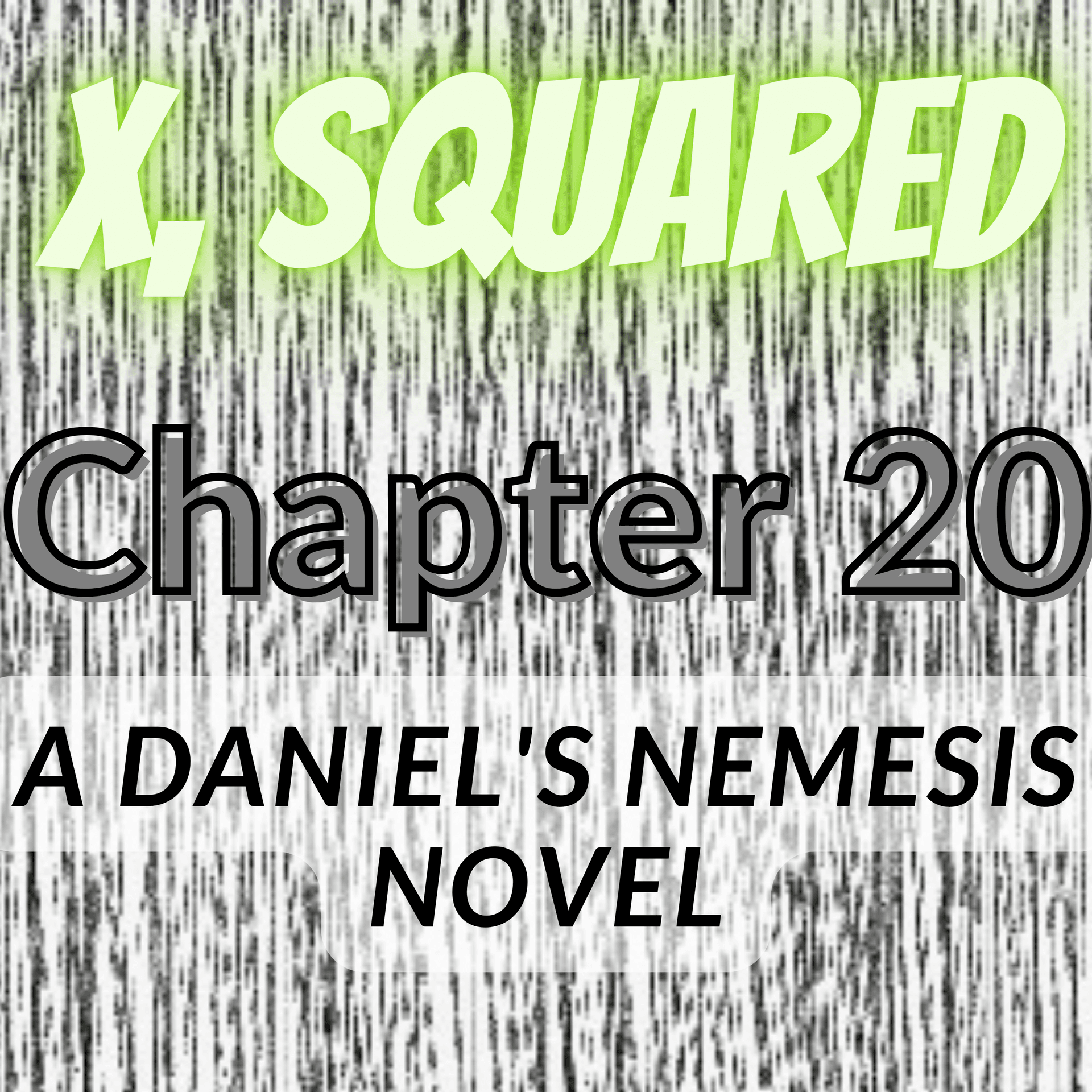 X, Squared - Chapter 20 (audiobook novel of original fiction) - Daniel's Nemesis Podcast cover