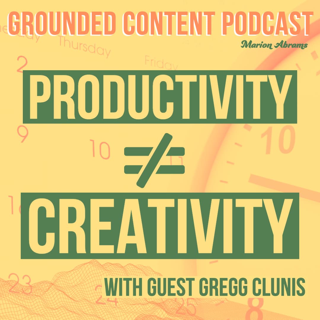 The Creativity Productivity Connection with guest Gregg Clunis - Grounded Content - content strategy, marketing, and content creation cover