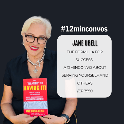 Jane Ubell: The Formula for Success: A Conversation About Serving Yourself and Others /Ep 3550 - #12minconvos cover