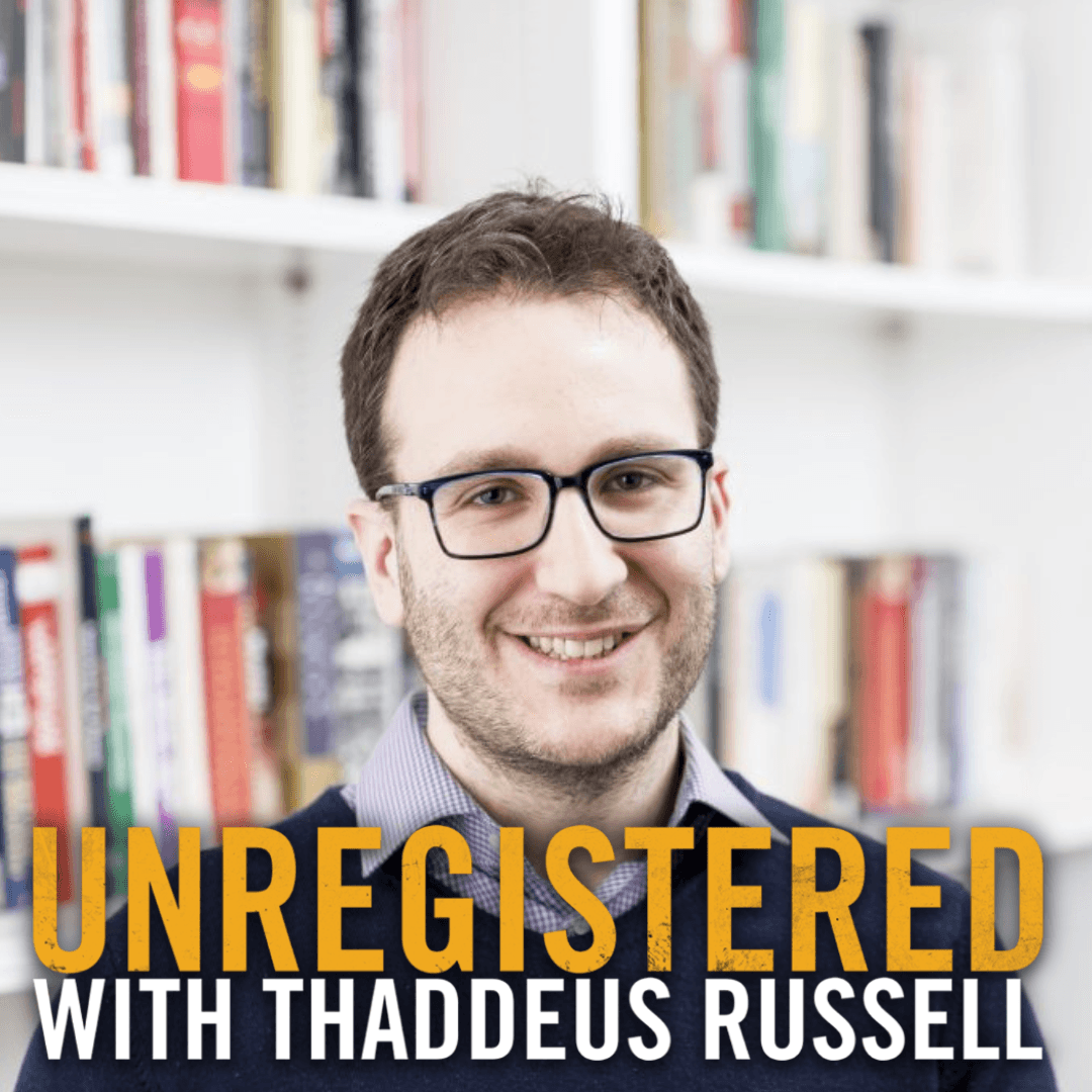 Unregistered 271: Daniel Bessner - Unregistered with Thaddeus Russell cover