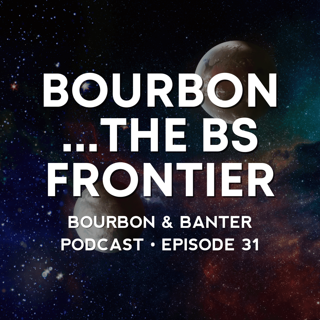 #31 - Bourbon...The BS Frontier - Bourbon & Banter cover