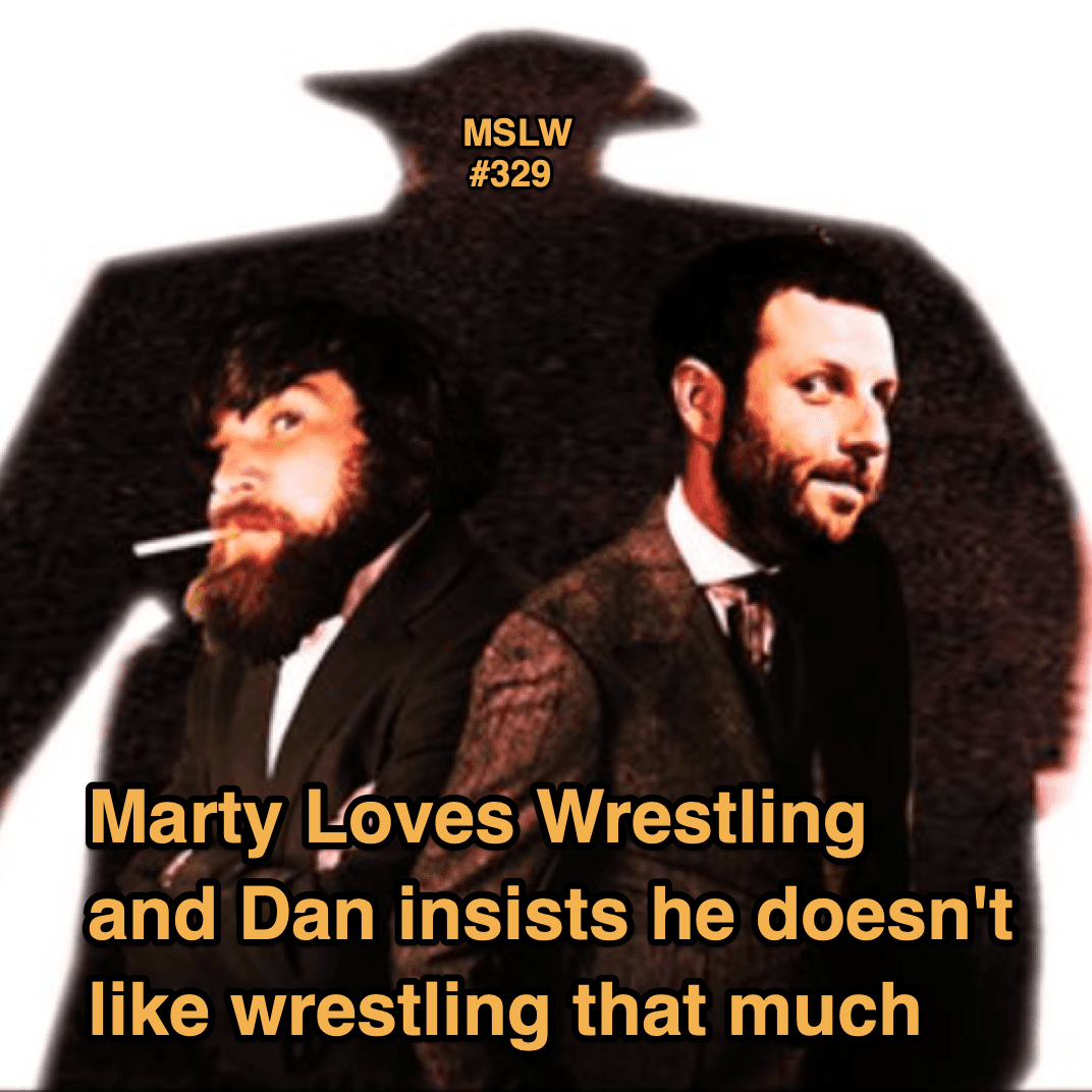 329. Marty Loves Wrestling and Dan insists he doesn't like wrestling that much - Marty & Sarah cover