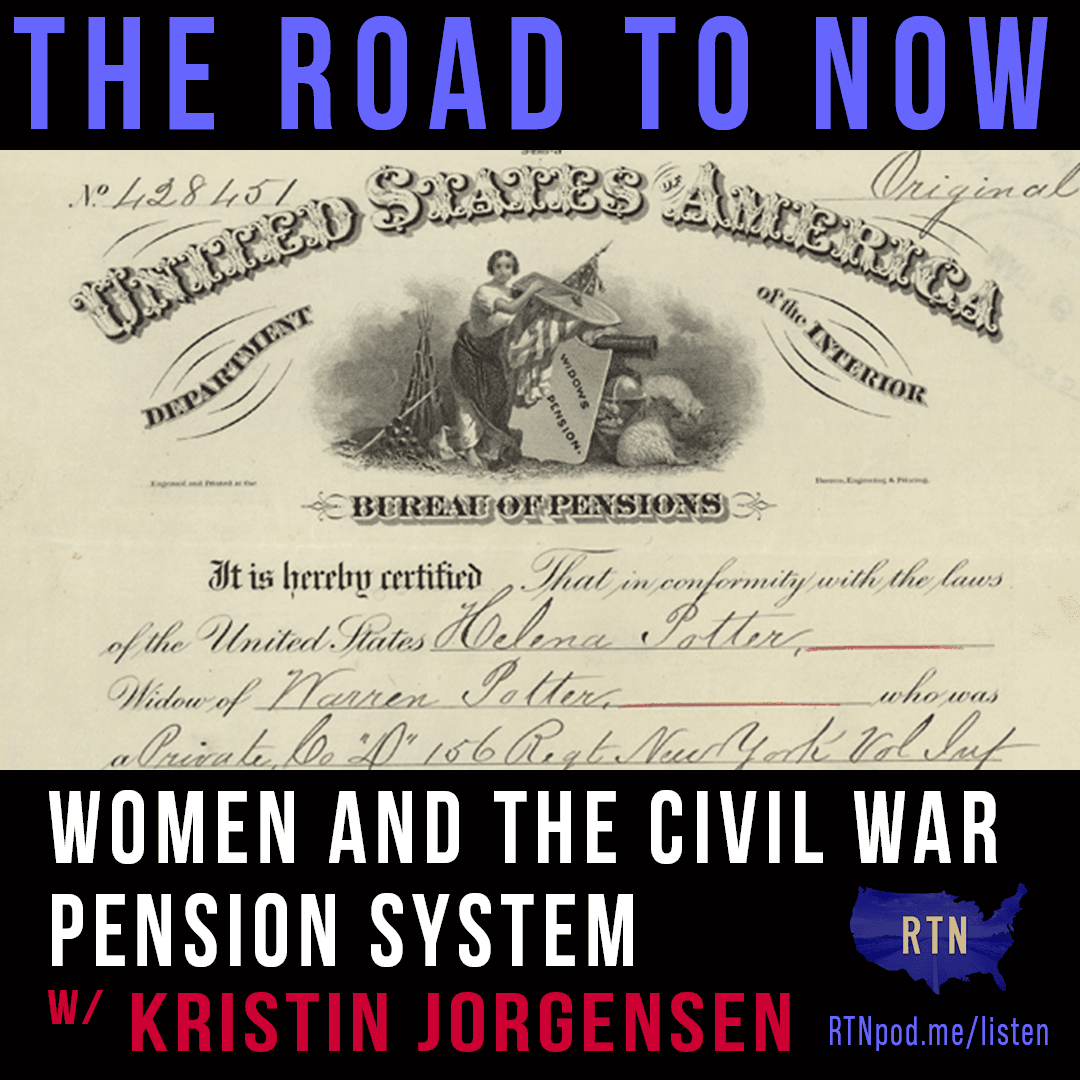 #368 Women & the Civil War Pension System w/ Kristin Jorgensen — The Road to Now cover