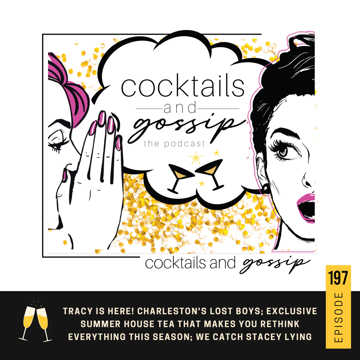 197. Tracy is here! Charleston's lost boys; Exclusive Summer House tea that makes you rethink everything this season; We catch Stacey lying - Cocktails and Gossip cover