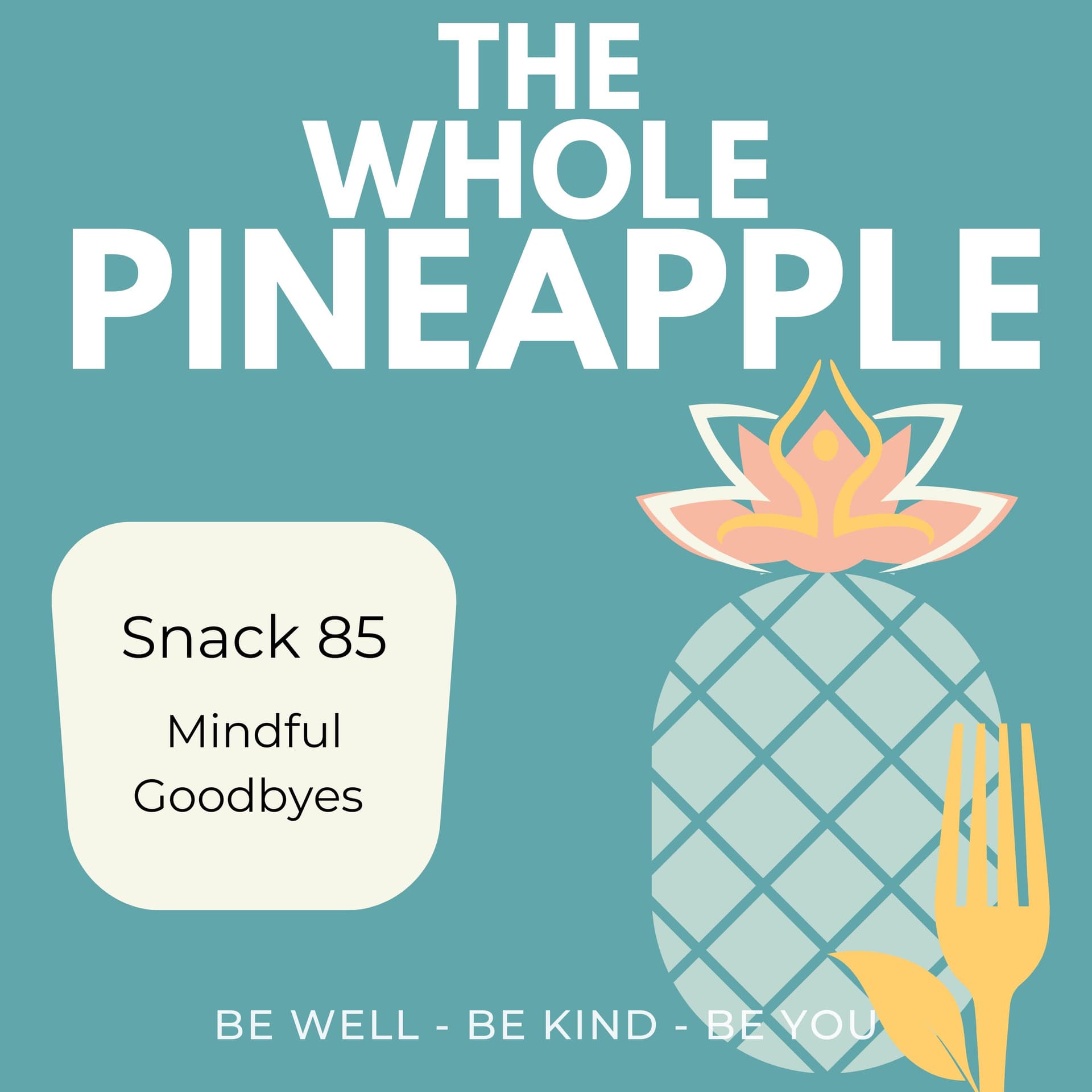 Snack 86: Mindful Goodbyes - The Whole Pineapple cover