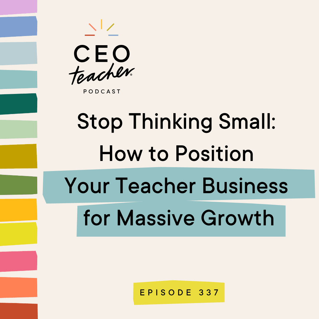 Stop Thinking Small: How to Position Your Teacher Business for Massive Growth - The CEO Teacher Podcast cover