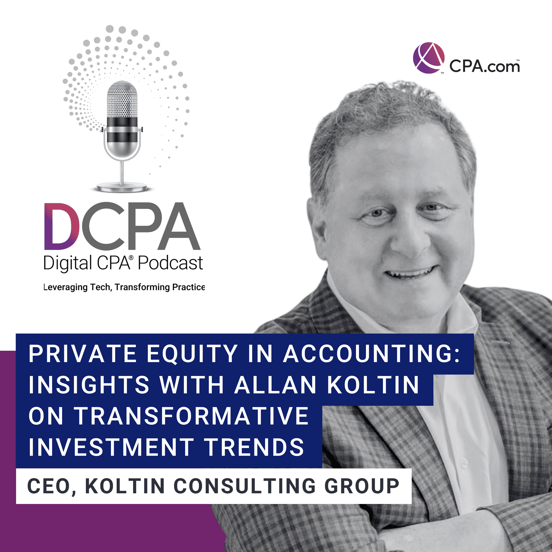 Private Equity in Accounting: Insights with Allan Koltin on Transformative Investment Trends — Digital CPA by CPA.com cover