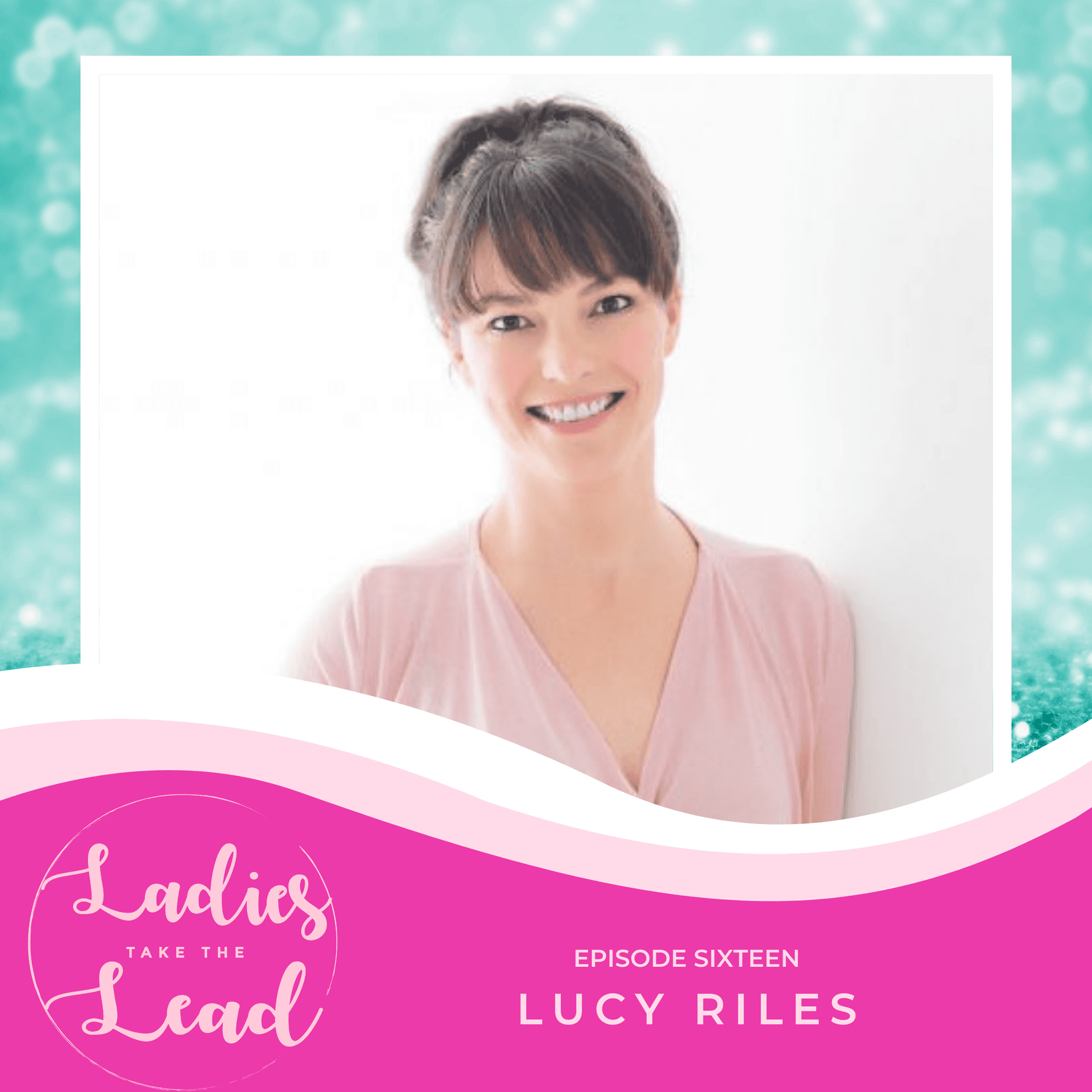 Ep 16 - Life of Mom - Lucy Riles — Ladies Take The Lead cover