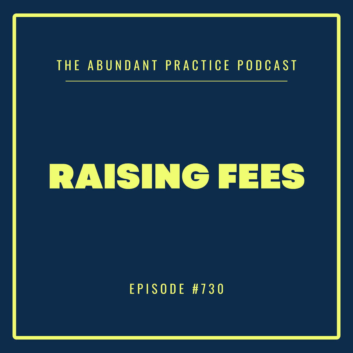 Episode #730: How To Raise Fees Without Upsetting Referral Sources - Abundant Practice Podcast cover