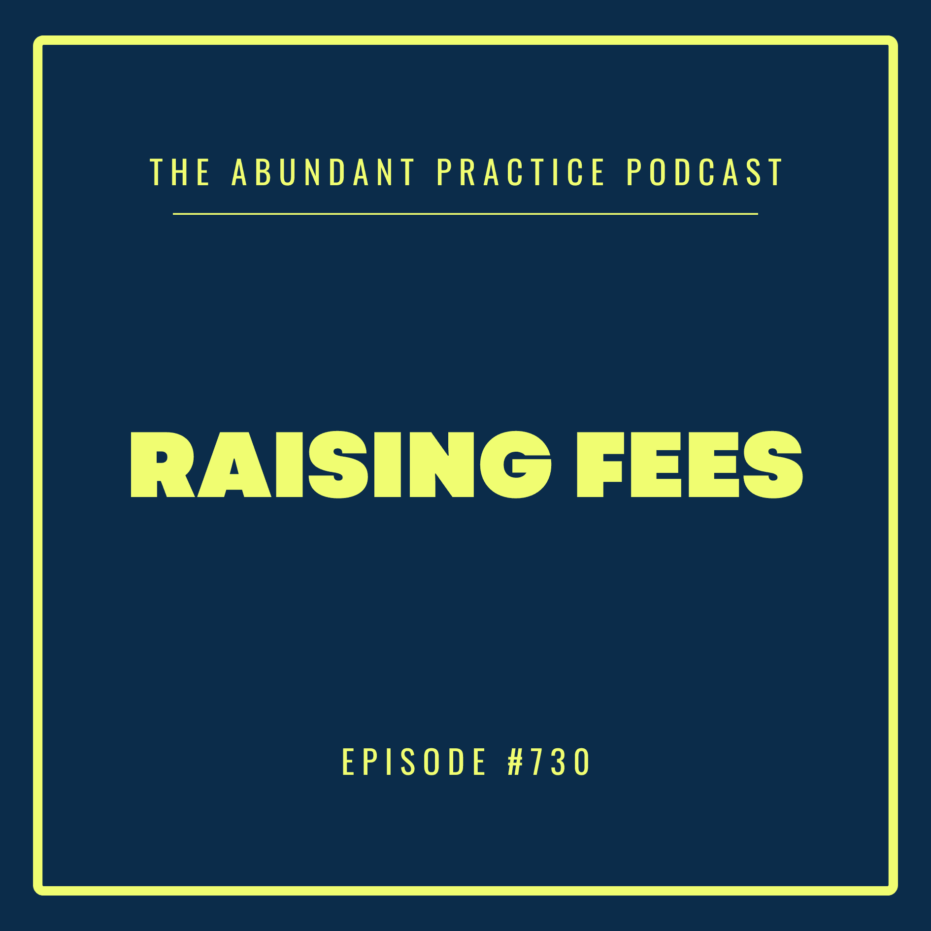 Episode #730: How To Raise Fees Without Upsetting Referral Sources - Abundant Practice Podcast cover