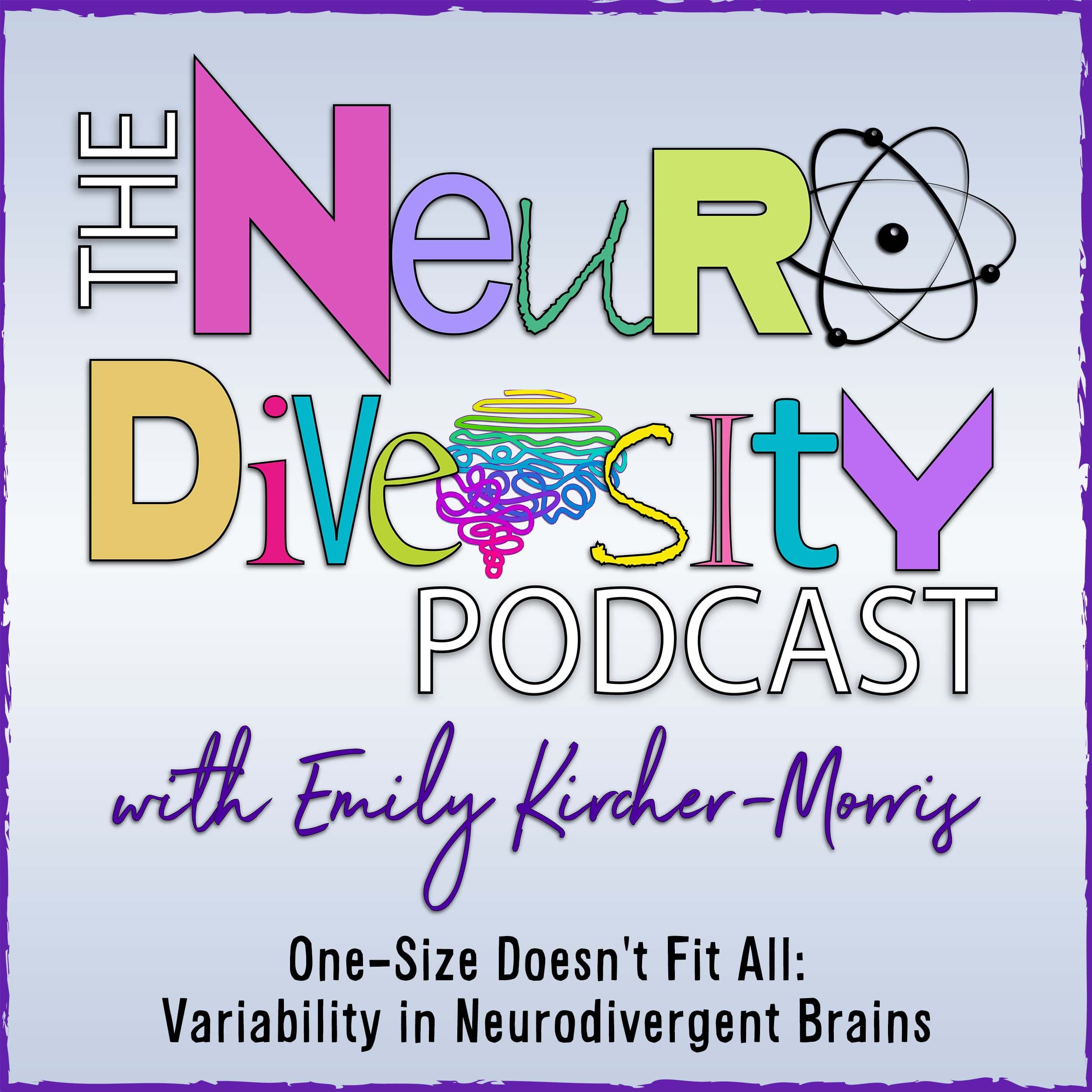 One-Size Doesn't Fit All: Variability in Neurodivergent Brains - Neurodiversity Podcast cover